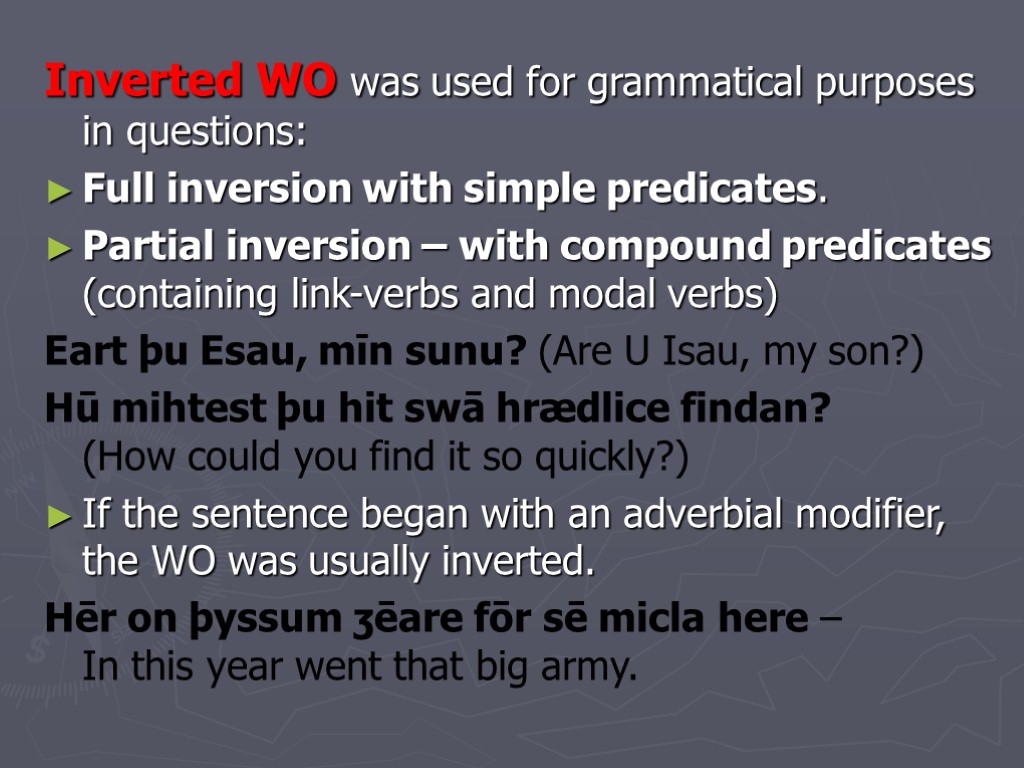 Inverted WO was used for grammatical purposes in questions: Full inversion with simple predicates.